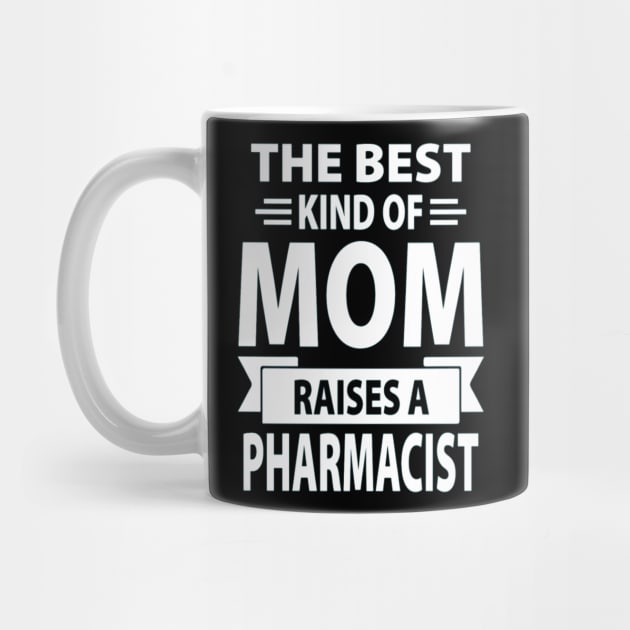 The Best Kind Of Mom Raises A Pharmacist by Kelley Clothing